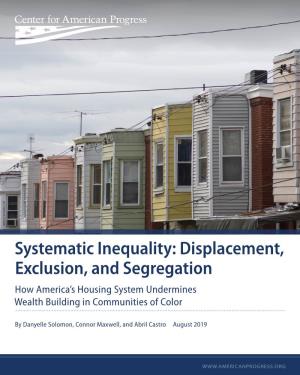 Systematic Inequality: Displacement, Exclusion, and Segregation How America’S Housing System Undermines Wealth Building in Communities of Color