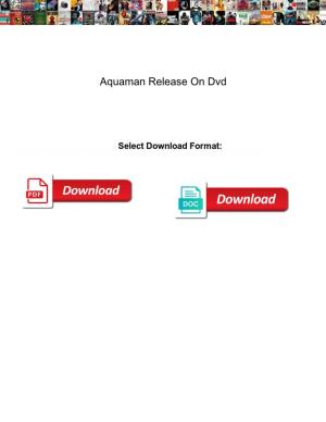 Aquaman Release on Dvd