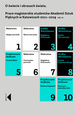 O Świecie I Obrazach Świata. Prace Magisterskie Studentów Akademii Sztuk Pięknych W Katowicach 2011–2019, Vol