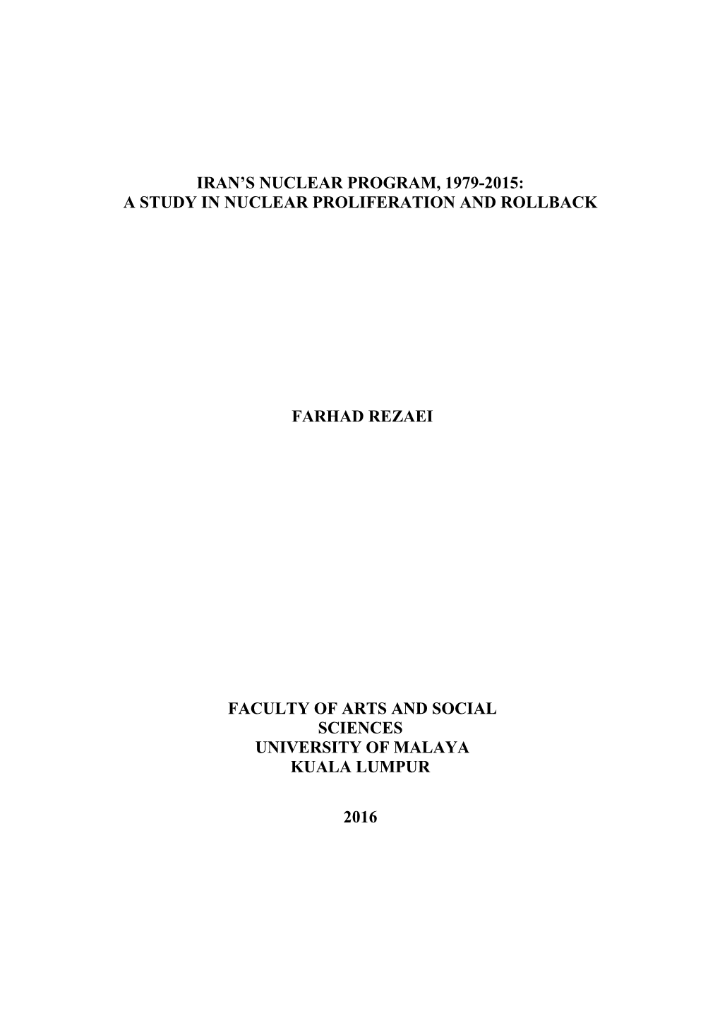 Iran's Nuclear Program, 1979-2015: a Study in Nuclear Proliferation and Rollback Farhad Rezaei Faculty of Arts and Social