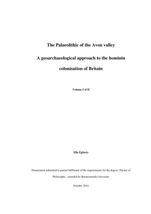 The Palaeolithic of the Avon Valley a Geoarchaeological Approach to the Hominin Colonisation of Britain Ella Egberts