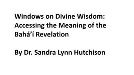 Windows on Divine Wisdom: Accessing the Meaning of the Bahá’Í Revelation