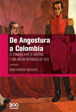 De Angostura a Colombia EL COMBATE POR LA LIBERTAD Y UNA MAGNA REPÚBLICA EN 1819