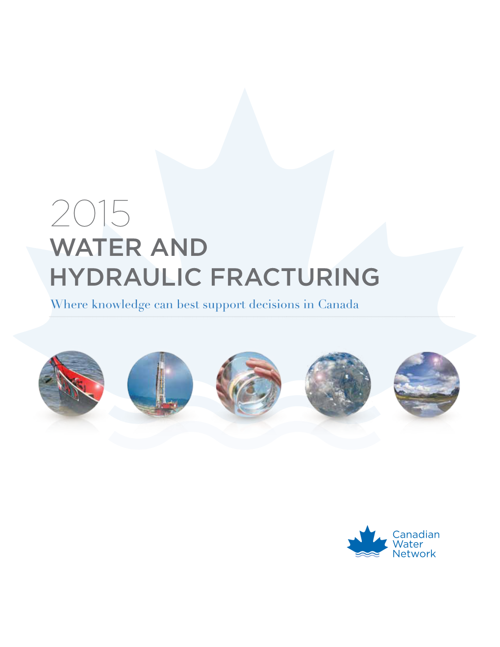 Water and Hydraulic Fracturing Where Knowledge Can Best Support Decisions in Canada Contents