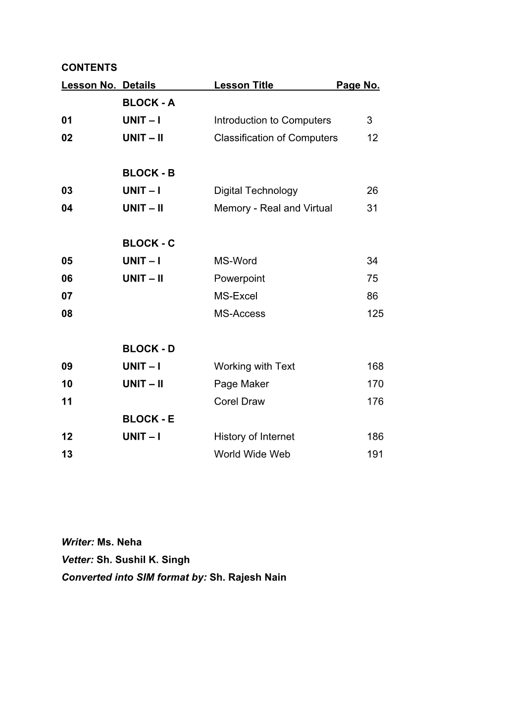 CONTENTS Lesson No. Details Lesson Title Page No. BLOCK - a 01 UNIT – I Introduction to Computers 3 02 UNIT – II Classification of Computers 12