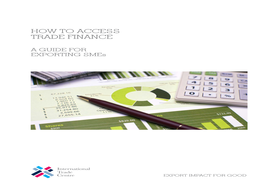 How to Access Trade Finance: a Guide for Exporting Smes Geneva: ITC, 2009