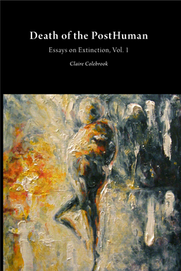 Death of the Posthuman: Essays on Extinction, Vol. 1