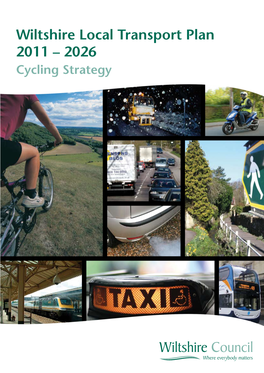 Wiltshire Council Local Transport Plan 2011-2026 - Cycling Strategy • • Wiltshire Council Local Transport Plan 2011-2026 - Cycling Strategy • 1 Cycling