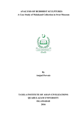 ANALYSIS of BUDDHIST SCULPTURES a Case Study of Malakand Collection in Swat Museum by Amjad Pervaiz TAXILA INSTITUTE of ASIAN