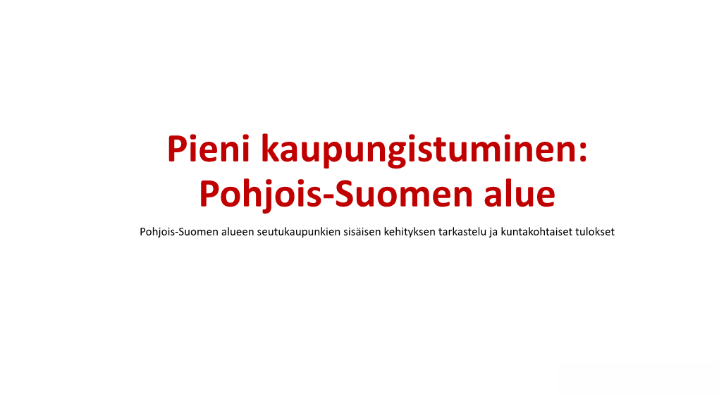 Pohjois-Suomen Alue Pohjois-Suomen Alueen Seutukaupunkien Sisäisen Kehityksen Tarkastelu Ja Kuntakohtaiset Tulokset SISÄLTÖ