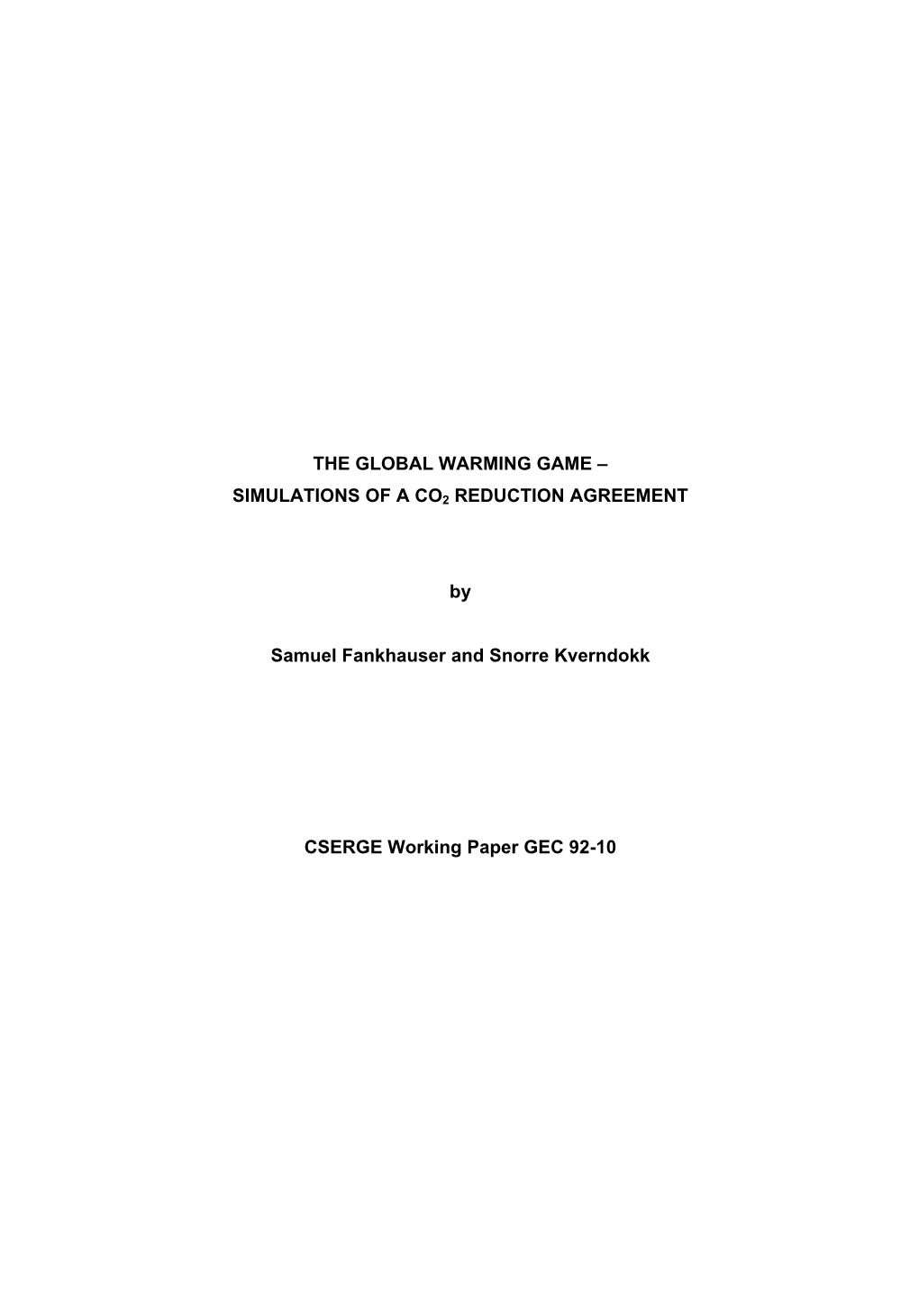 THE GLOBAL WARMING GAME – SIMULATIONS of a CO2 REDUCTION AGREEMENT by Samuel Fankhauser and Snorre Kverndokk CSERGE Working P