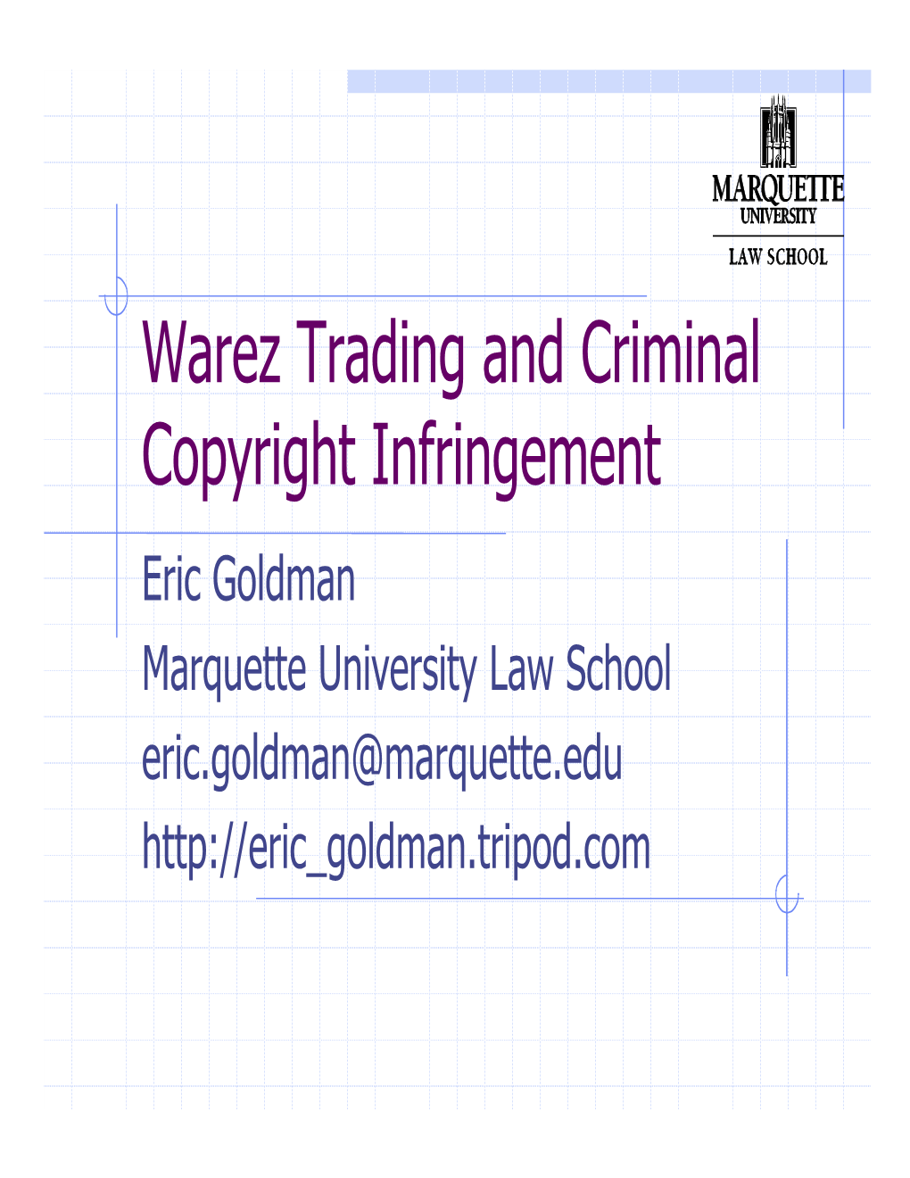 Warez Trading and Criminal Copyright Infringement Eric Goldman Marquette University Law School Eric.Goldman@Marquette.Edu Overview