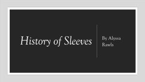 History of Sleeves Rawls Middle Ages (476AD – 1492) ▪ Early Medieval Sleeve Designs Were Generally Cut in One with the Garment, Not Set-In