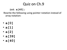 A[0] • A[1] • A[2] • A[39] • A[40] Quiz on Ch.9 Int A[40]; Rewrite the Following Using Pointer Notation Instead of Array Notation