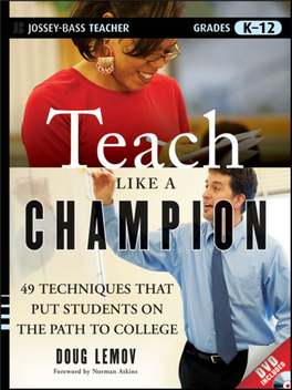 Teach Like a Champion: 49 Techniques That Put Students on the Path to College / Doug Lemov; Foreword by Norman Atkins Jossey-Bass.—1St Ed