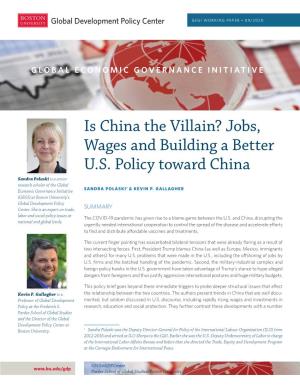 Is China the Villain? Jobs, Wages and Building a Better U.S. Policy Toward China Sandra Polaski Is a Senior Research Scholar of the Global SANDRA POLASKI1 & KEVIN P