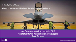 Air Commodore Rob Woods OBE Chief of Staff (Air), Defence Equipment & Support Royal Air Force the Team…