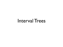 Interval Trees Storing and Searching Intervals