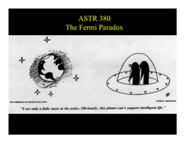 ASTR 380 the Fermi Paradox ASTR 380 the Fermi Paradox If We Are Not Unique in Developing a Technological Society in the Galaxy…