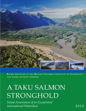 A TAKU SALMON STRONGHOLD Initial Assessment of an Exceptional International Watershed