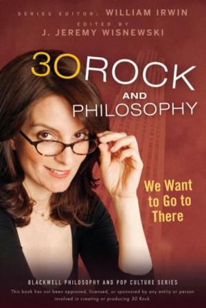 30 Rock and Philosophy: We Want to Go to There (The Blackwell