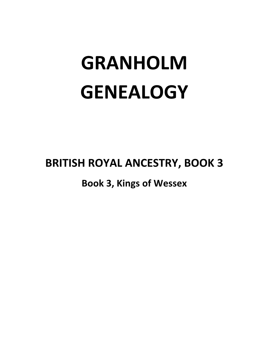 British Royal Ancestry Book 3, Kings of Wessex, from Cerdic, Who Came to Brittany in 495 to Harold II of England, My 27Th Great Grandfather