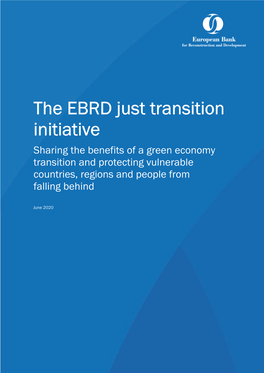 The EBRD Just Transition Initiative Sharing the Benefits of a Green Economy Transition and Protecting Vulnerable Countries, Regions and People from Falling Behind