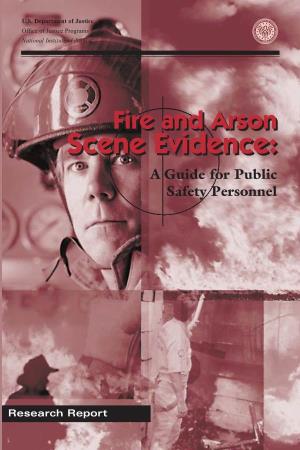 Fire and Arson Scene Evidence: a Guide for Public Safety Personnel