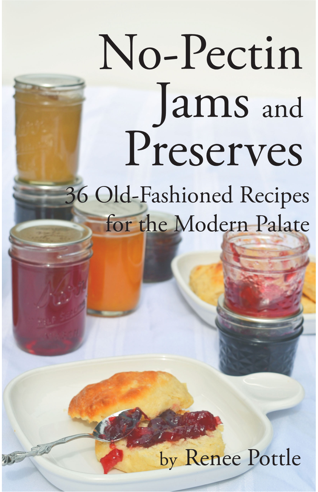 No-Pectin Jams and Preserves 36 Old-Fashioned Recipes for the Modern Palate