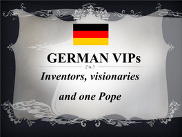 GERMAN Vips Inventors, Visionaries and One Pope GERMAN Vips - Introduction