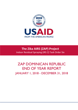 ZAP DOMINICAN REPUBLIC END of YEAR REPORT JANUARY 1, 2018 - DECEMBER 31, 2018 Recommended Citation: Zika AIRS Project (ZAP)