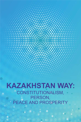 Kazakhstan Way: Constitutionalism, Person, Peace and Prosperity / Collection of Articles
