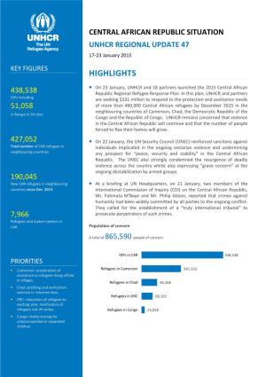 CENTRAL AFRICAN REPUBLIC SITUATION UNHCR REGIONAL UPDATE 47 17-23 January 2015 KEY FIGURES HIGHLIGHTS