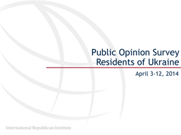 Public Opinion Survey Residents of Ukraine April 3-12, 2014