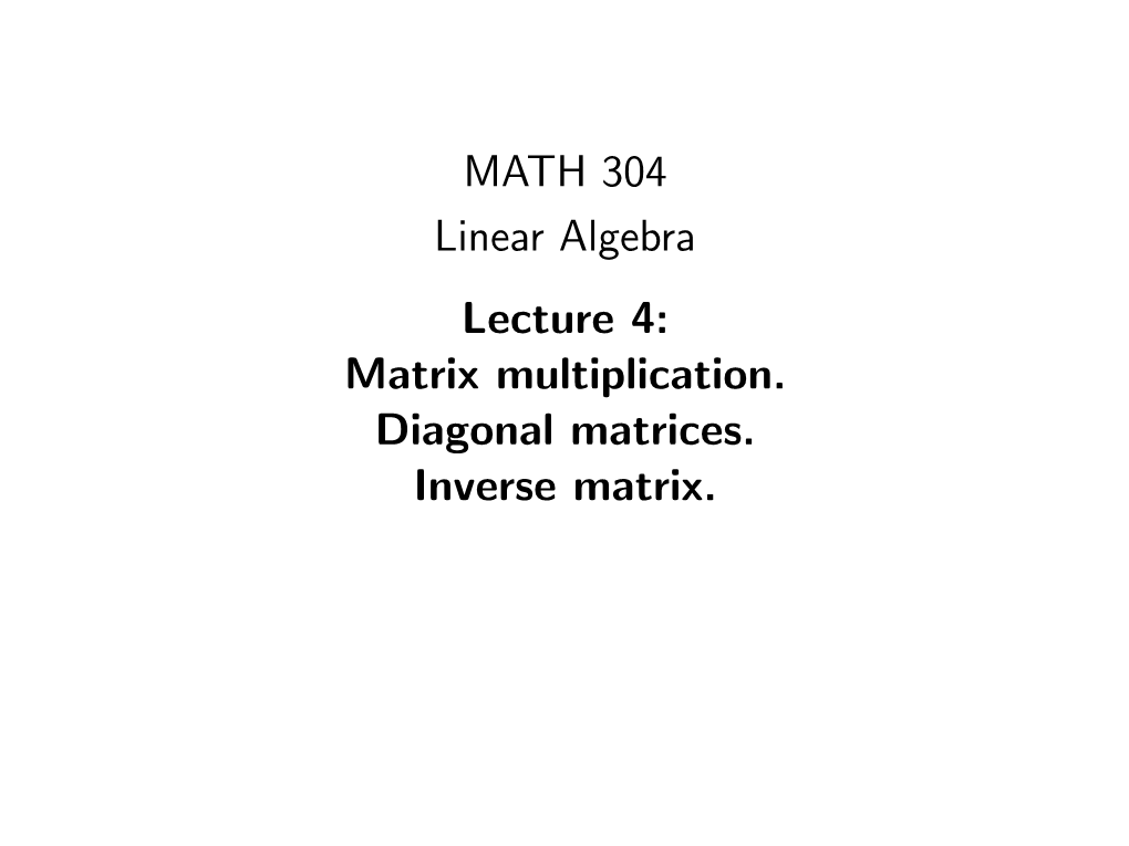 Matrix Multiplication. Diagonal Matrices. Inverse Matrix. Matrices