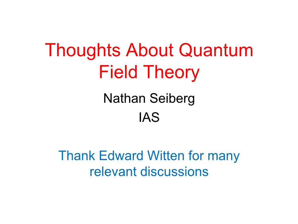 Thoughts About Quantum Field Theory Nathan Seiberg IAS