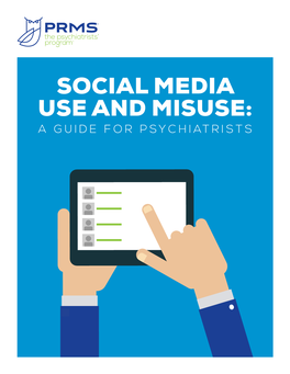 SOCIAL MEDIA USE and MISUSE: a GUIDE for PSYCHIATRISTS the Content of This Booklet (“Content”) Is for Informational Purposes Only