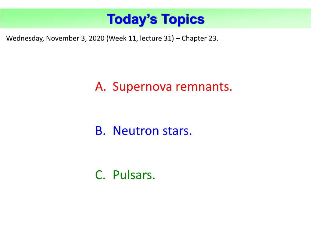 Today's Topics A. Supernova Remnants. B. Neutron Stars. C