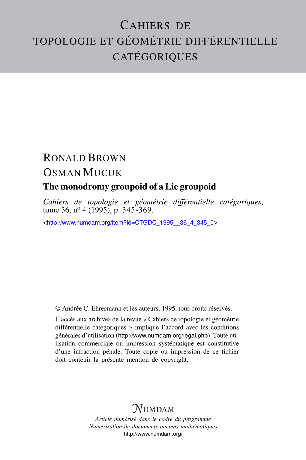 The Monodromy Groupoid of a Lie Groupoid Cahiers De Topologie Et Géométrie Différentielle Catégoriques, Tome 36, No 4 (1995), P