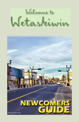 Newcomers Guide Prepared by City of Wetaskiwin Family & Community Support Services Phone: 780-361-4425 Website: Email: Fcss@Wetaskiwin.Ca