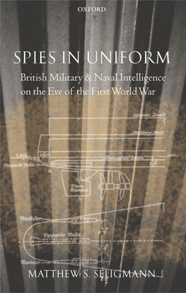 SPIES in UNIFORM This Page Intentionally Left Blank Spies in Uniform British Military and Naval Intelligence on the Eve of the First World War