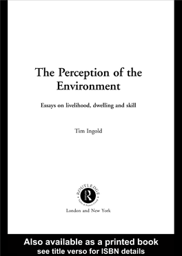 The Perception of the Environment 5 6 7 8 in This Work Tim Ingold Offers a Persuasive New Approach to Understanding How Human 9 Beings Perceive Their Surroundings