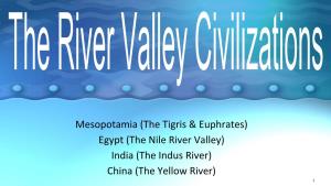 Mesopotamia (The Tigris & Euphrates) Egypt (The Nile River