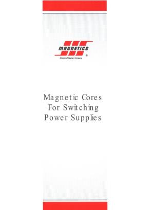 Magnetic Cores for Switching Power Supplies INTRODUCTION the Advantages of Switching Power Supplies (SPS) Are Well Documented