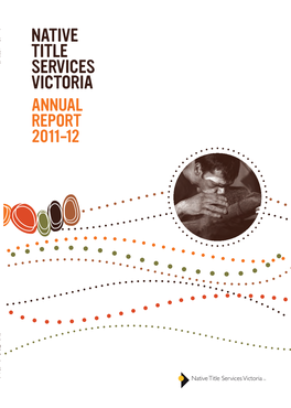 NATIVE TITLE SERVICES VICTORIA ANNUAL REPORT 2011–12 Native Title Services Victoria Letter of Transmittal