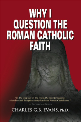WHY I QUESTION the ROMAN CATHOLIC FAITH by Charles G.B