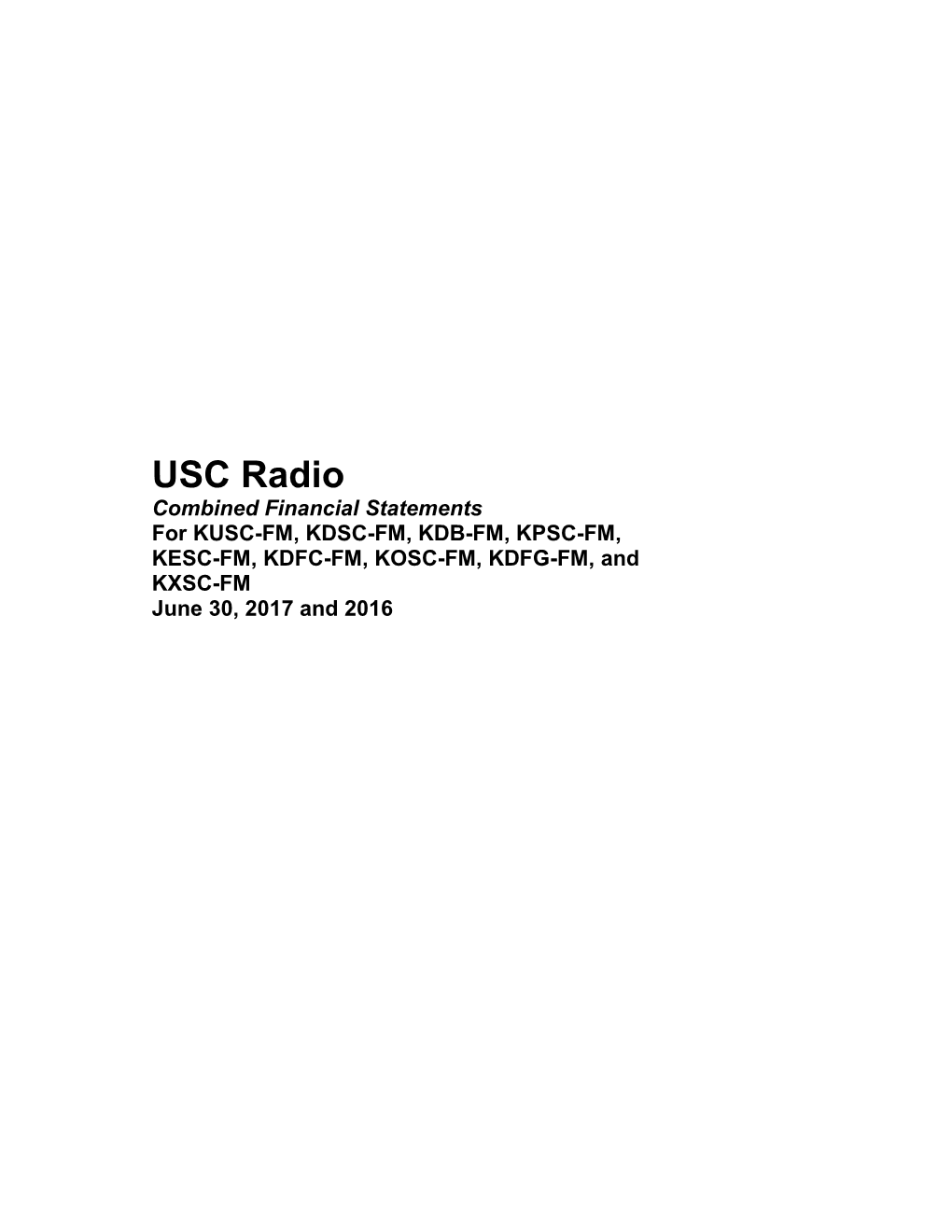 USC Radio Combined Financial Statements for KUSC-FM, KDSC-FM, KDB-FM, KPSC-FM, KESC-FM, KDFC-FM, KOSC-FM, KDFG-FM, and KXSC-FM June 30, 2017 and 2016