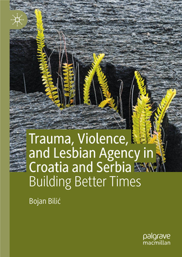 Trauma, Violence, and Lesbian Agency in Croatia and Serbia Building Better Times Bojan Bilić