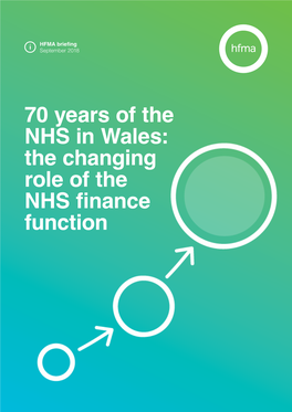 70 Years of the NHS in Wales: the Changing Role of the NHS Finance Function 70 Years of the NHS in Wales: the Changing Role of the NHS Finance Function