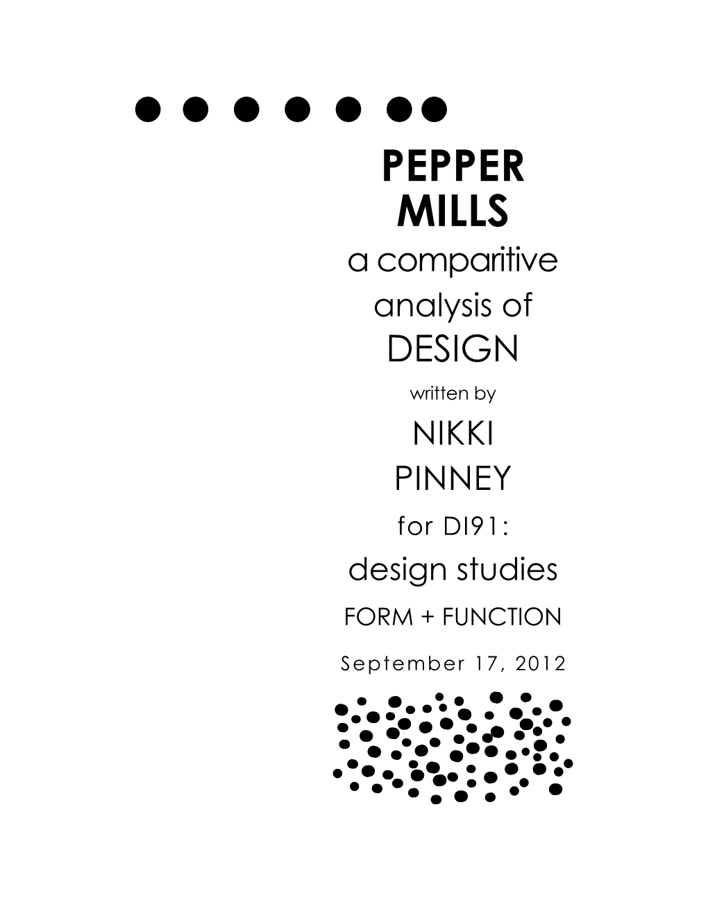 PEPPER MILLS a Comparitive Analysis of DESIGN Written by NIKKI PINNEY for DI91: Design Studies FORM + FUNCTION